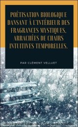 Poétisation biologique dansant à l'intérieur des fragrances mystiques, arrachées de chairs intuitives temporelles.