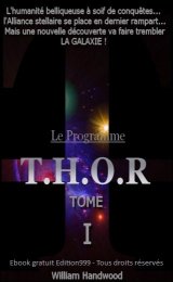 Le Programme T.H.O.R. Tome I