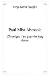 Paul Mba Abessole Chronique d'un guerrier fang déchu