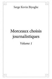 Morceaux choisis journalistiques Volume 1