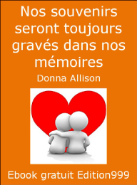 Nos souvenirs seront toujours gravés dans nos mémoires