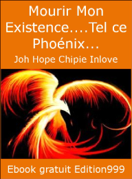 Mourir Mon Existence....Tel ce Phoénix...