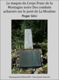 Le maquis du Corps Franc de la Montagne noire Des combats acharnés sur le pont de La Mouline