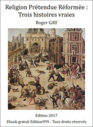 Religion Prétendue Réformée : Trois histoires vraies
