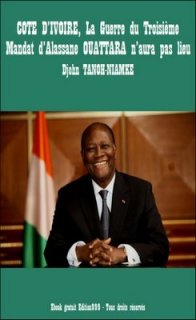  COTE D'IVOIRE, La Guerre du Troisième Mandat d'Alassane OUATTARA n'aura pas lieu