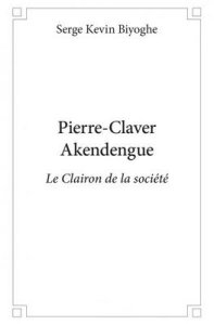 Pierre-Claver Akendengue Le clairon de la société
