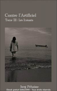 Contre l'Artificiel - Tome III : Les Instants