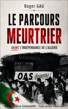 Couverture de Le parcours meurtrier avant l'indépendance de l'Algérie