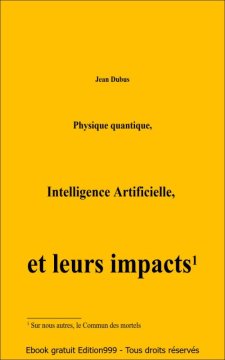 Couverture de Physique quantique, Intelligence Artificielle, et leurs impacts (1) sur nous autres, le commun des mortels