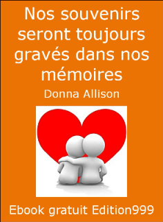 Nos souvenirs seront toujours gravés dans nos mémoires