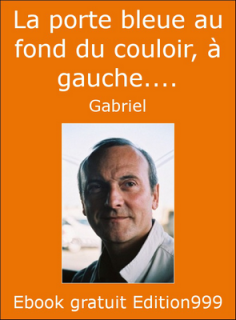La porte bleue au fond du couloir, à gauche....