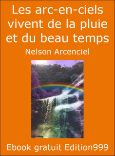  Les arc-en-ciels vivent de la pluie et du beau temps