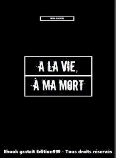 A la vie, à ma mort