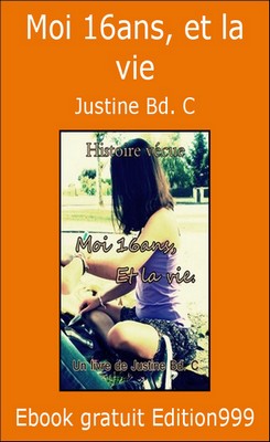 Moi 16ans, et la vie - Ebook Gratuit - Justine Bd. C