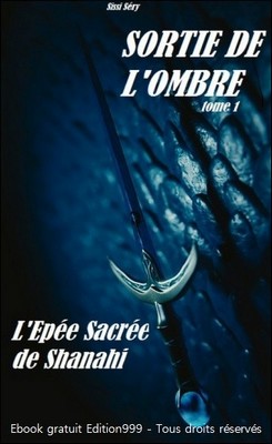 SORTIE DE L'OMBRE : l'Epée sacrée de Shanahi - tome 1