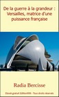 De la guerre à la grandeur : Versailles, matrice d'une puissance française
